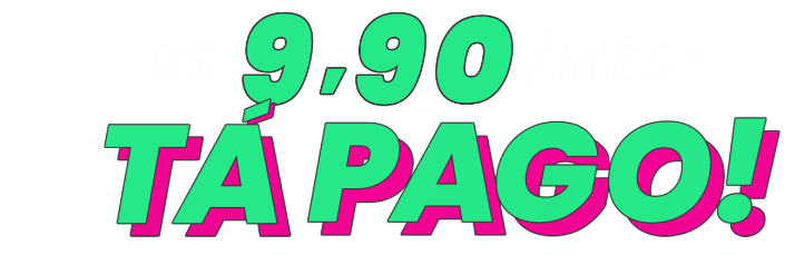 R$9,90/MÊS E TÁ PAGO!